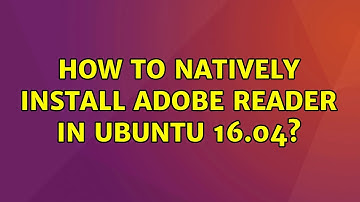 Ubuntu: How to natively install Adobe Reader in Ubuntu 16.04?