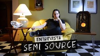 Semi Source | Entrevista