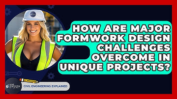 How Are Major Formwork Design Challenges Overcome In Unique Projects? - Civil Engineering Explained