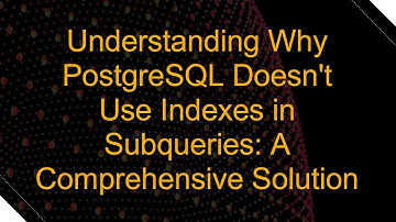 Understanding Why PostgreSQL Doesn