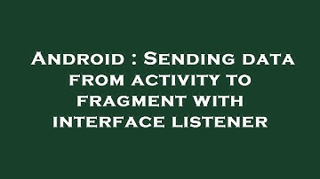 Android : Sending data from activity to fragment with interface listener