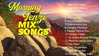 AMKA TUMSIFU MUNGU NA TENZI | NYIMBO ZA ASUBUHI ZA KUMSHUKURU MUNGU ( 255 TENZI SONGS MIX )