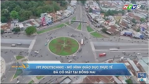 [HTV9 x FPT Polytechnic Đồng Nai] MÔ HÌNH GIÁO DỤC THỰC TẾ ĐÃ CÓ MẶT TẠI ĐỒNG NAI