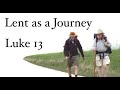 How to see the season of lent as journey luke 13