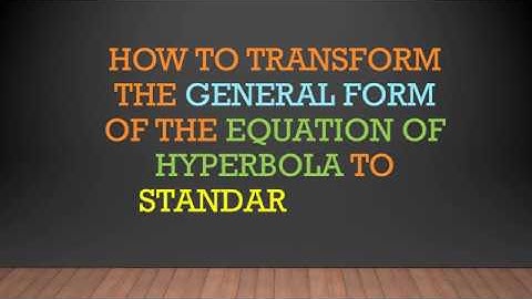 Transforming Equation of Hyperbola from General Form to Standard Form