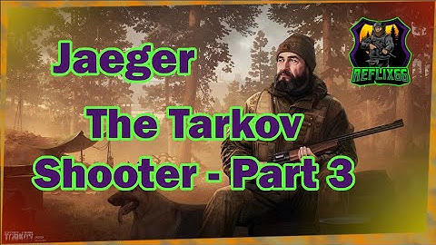 Jaeger - The Tarkov Shooter - Part 3 - Task - 0.12 - Escape From Tarkov - Reflix66