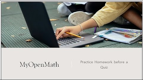 How to Practice MyOpenMath Homework before Taking a Quiz or Test