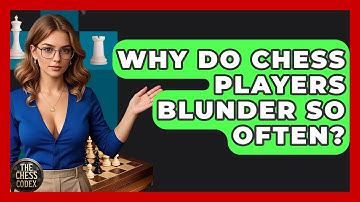 Why Do Chess Players Blunder So Often? - The Chess Codex