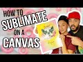 HOW TO SUBLIMATE ON A CANVAS | Easy Tutorial | Epson 15000