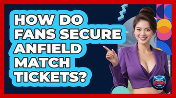 How Do Fans Secure Anfield Match Tickets? - Where the Fans Roar