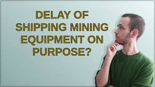Bitcoin: Delay of shipping mining equipment on purpose?