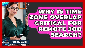 Why Is Time Zone Overlap Critical For Remote Job Search? - Get Linked Together