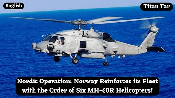 Nordic Operation: Norway Reinforces its Fleet with the Order of Six MH-60R Helicopters!