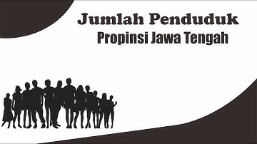 Jumlah Penduduk Provinsi Jawa Tengah