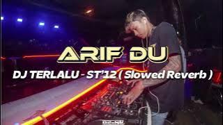 DJ ARIF DU - TERLALU ST’12 ( slowed reverb ) 