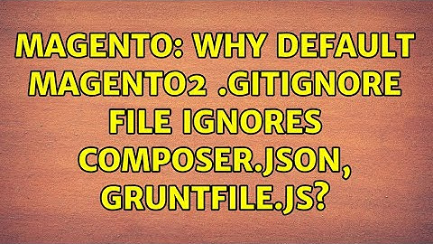 Magento: Why default Magento2 .gitignore file ignores composer.json, Gruntfile.js?