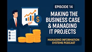 Episode 14: Making the Business Case & Managing IT Projects | MIS Podcast