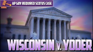 AP U.S. Gov: Wisconsin v. Yoder [Required Case] -- EVERYTHING YOU NEED TO KNOW