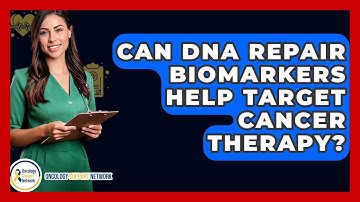 Can DNA Repair Biomarkers Help Target Cancer Therapy? - Oncology Support Network