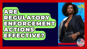 Are Regulatory Enforcement Actions Effective? - We Are Liberal
