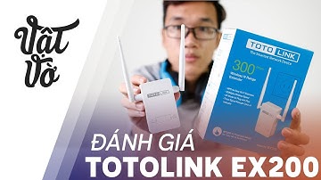 Vật Vờ| TOTOLINK EX200: tưởng không cần mà cần không tưởng