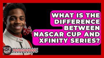 What Is The Difference Between NASCAR Cup And Xfinity Series? - The Racing Xpert