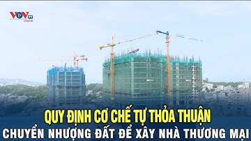 Quy định cơ chế tự thỏa thuận chuyển nhượng đất để xây nhà thương mại