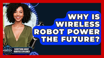 Why Is Wireless Robot Power The Future? - Everything About Robotics Explained