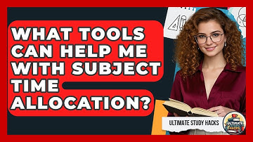What Tools Can Help Me With Subject Time Allocation? - Ultimate Study Hacks