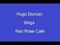 Red Rose Cafe + On Screen Lyrics -- Hugo Duncan