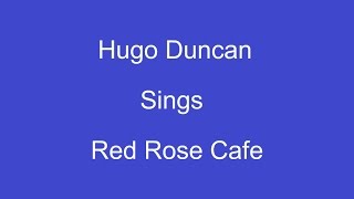 Red Rose Cafe + On Screen Lyrics -- Hugo Duncan chords