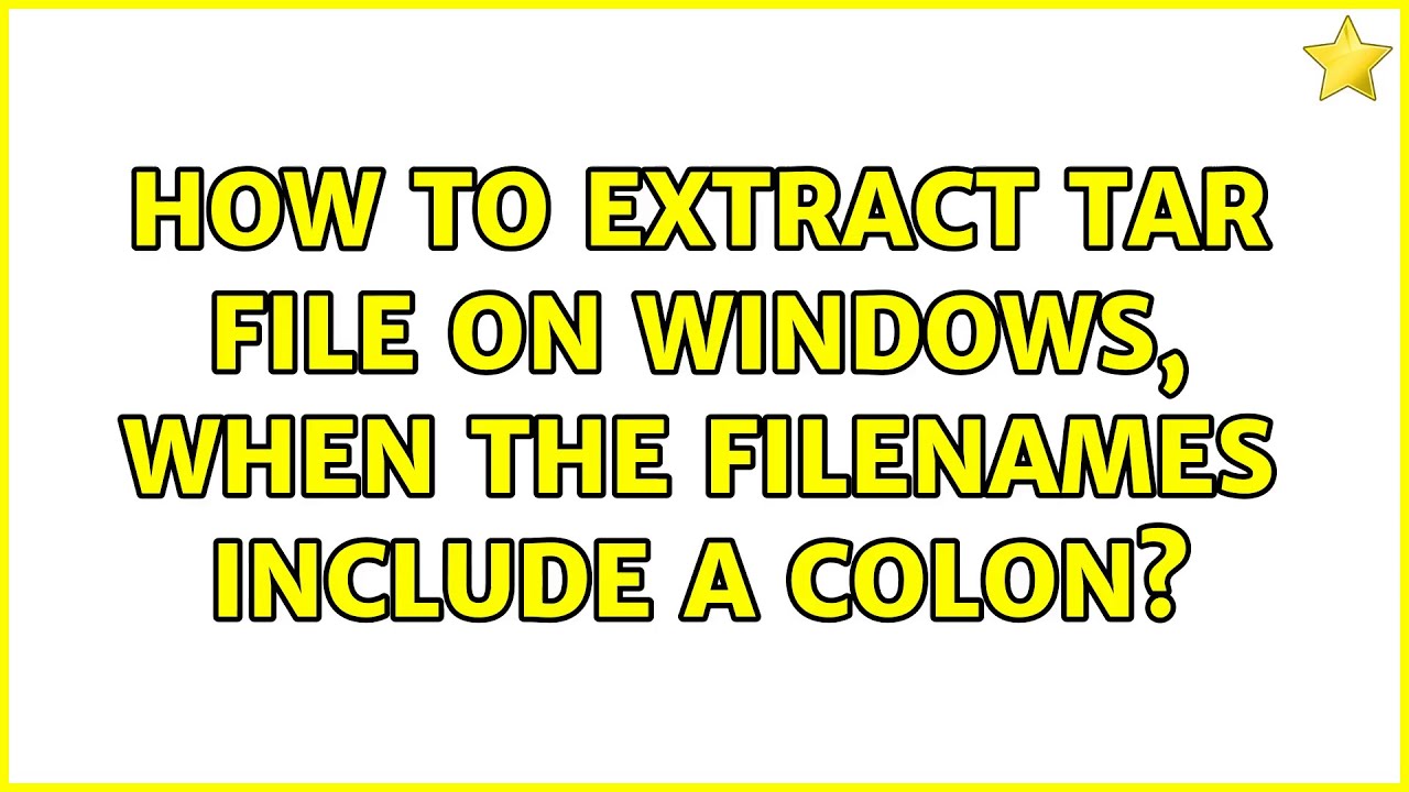 How to extract tar file on Windows, when the filenames include a colon? (2 Solutions!!) YouTube