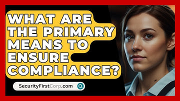 What Are The Primary Means To Ensure Compliance? - SecurityFirstCorp.com