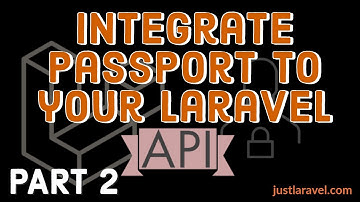 Laravel Passport Integration - Part 2: Create Laravel API with passport integrated.