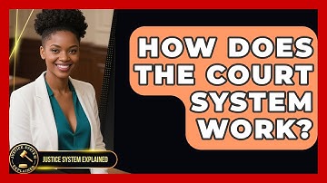 How Does the Court System Work? - Justice System Explained