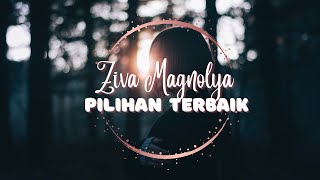 Pilihan Yang Terbaik - Ziva Magnolya (Lirik Lagu)