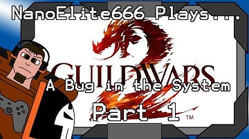 Guild Wars 2 Living Story: A Bug in the System pt 1 | NanoElite666 Plays...