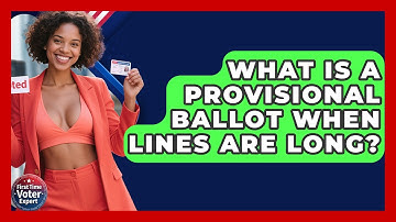 What Is A Provisional Ballot When Lines Are Long? - First Time Voter Expert