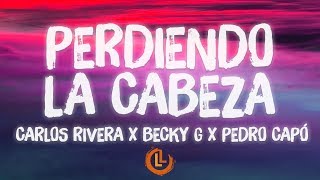 Carlos Rivera, Becky G, Pedro Capó - Perdiendo la Cabeza (Letras)