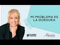 Mi problema es la gordura. Por Alejandra Stamateas.