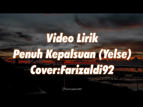 PENUH KEPALSUAN (YELSE) - COVER FARIZALDI92 - VIDEO LIRIK