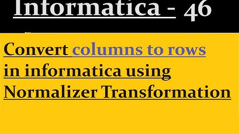 Convert columns to rows in informatica using Normalizer Transformation