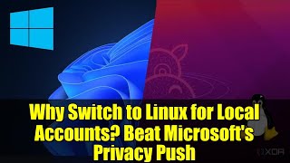 Why Switch to Linux for Local Accounts? Beat Microsoft's Privacy Push