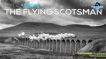 The Flying Scotsman (PART 2) - Photoshop Tutorial and Workflow