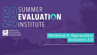 Summer Evaluation Institute Workshop 4: Appreciative Evaluation 2.0