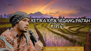KETIKA KITA SEDANG PATAH HATI, DAKWAH USTADZ HANAN ATTAKI