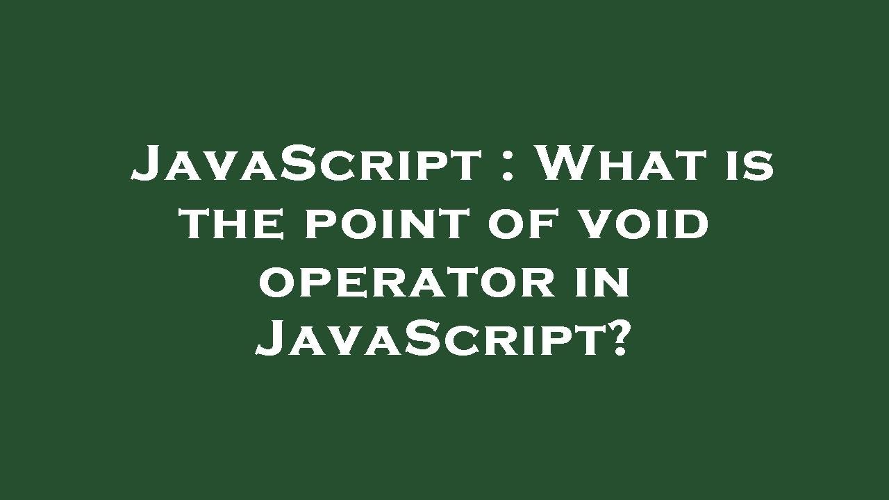 JavaScript What is the point of void operator in JavaScript? YouTube