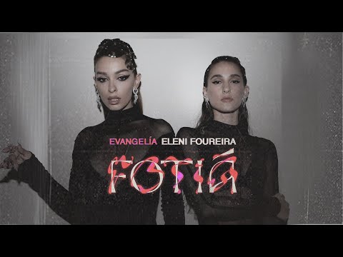 Evangelia x Eleni Foureira - Fotiá - Official Visualizer