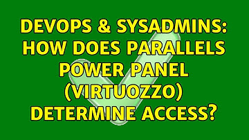 DevOps & SysAdmins: How does Parallels Power Panel (Virtuozzo) determine access? (2 Solutions!!)