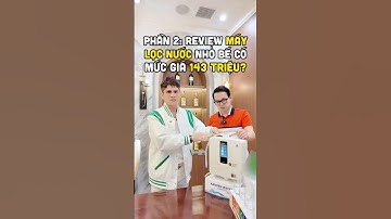 Phần 2: 143 triệu cho 1 chiếc máy lọc nước nhỏ bé siêu kỳ diệu này có gì đặc biệt? #duongmanhkien